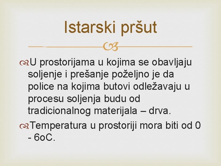 Istarski pršut U prostorijama u kojima se obavljaju soljenje i prešanje poželjno je da Istarski pršut U prostorijama u kojima se obavljaju soljenje i prešanje poželjno je da