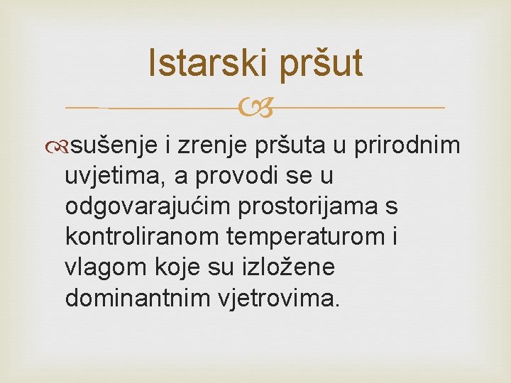 Istarski pršut sušenje i zrenje pršuta u prirodnim uvjetima, a provodi se u odgovarajućim Istarski pršut sušenje i zrenje pršuta u prirodnim uvjetima, a provodi se u odgovarajućim