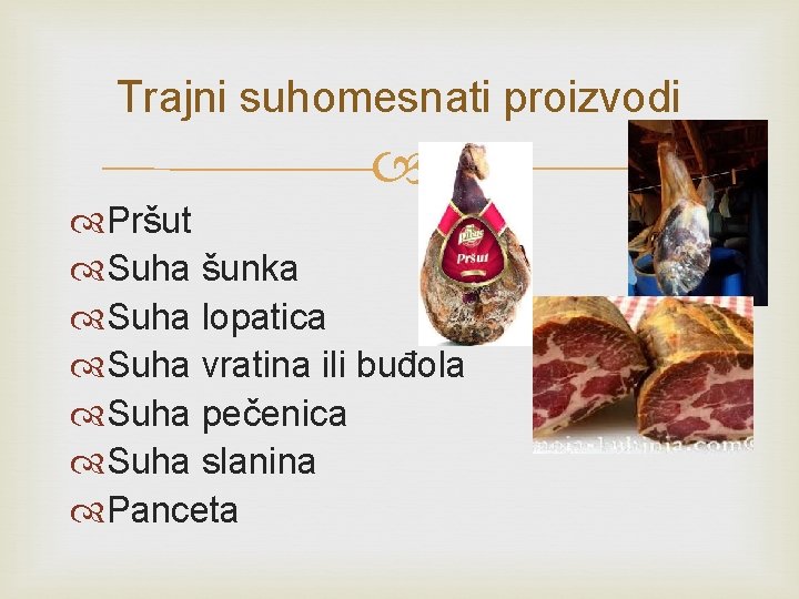 Trajni suhomesnati proizvodi Pršut Suha šunka Suha lopatica Suha vratina ili buđola Suha pečenica Trajni suhomesnati proizvodi Pršut Suha šunka Suha lopatica Suha vratina ili buđola Suha pečenica