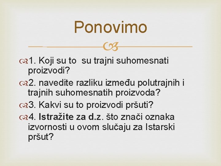 Ponovimo 1. Koji su to su trajni suhomesnati proizvodi? 2. navedite razliku između polutrajnih Ponovimo 1. Koji su to su trajni suhomesnati proizvodi? 2. navedite razliku između polutrajnih