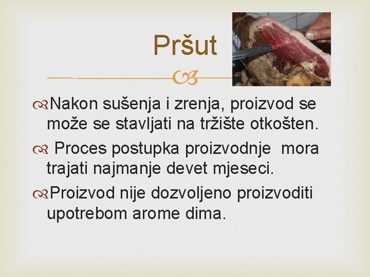 Pršut Nakon sušenja i zrenja, proizvod se može se stavljati na tržište otkošten. Proces Pršut Nakon sušenja i zrenja, proizvod se može se stavljati na tržište otkošten. Proces
