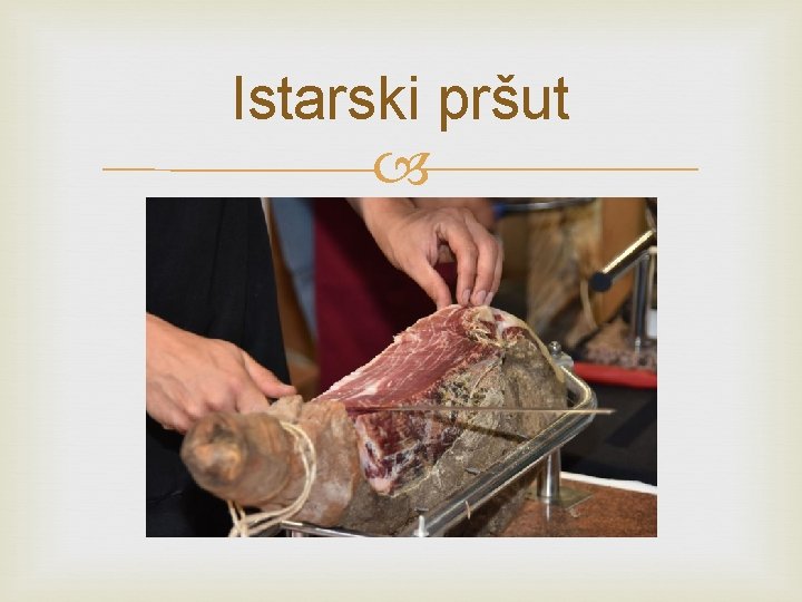 Istarski pršut Istarski pršut