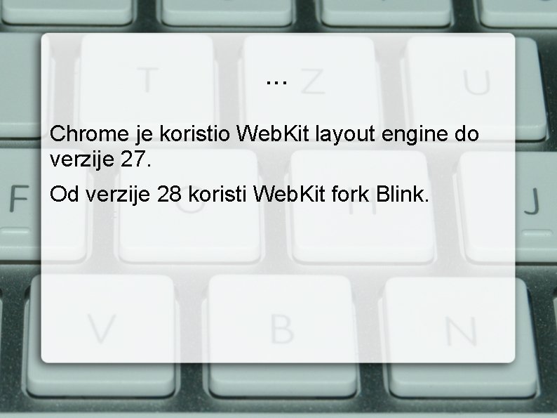 . . . Chrome je koristio Web. Kit layout engine do verzije 27. Od