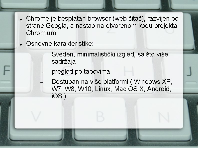  Chrome je besplatan browser (web čitač), razvijen od strane Googla, a nastao na