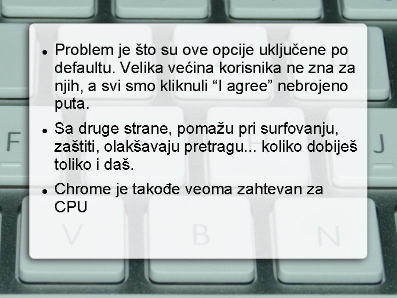  Problem je što su ove opcije uključene po defaultu. Velika većina korisnika ne