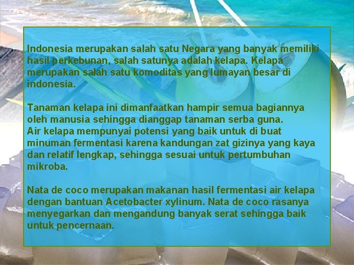 Indonesia merupakan salah satu Negara yang banyak memiliki hasil perkebunan, salah satunya adalah kelapa.