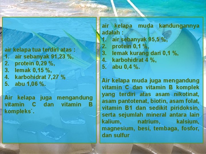 air kelapa tua terdiri atas : 1. air sebanyak 91, 23 %, 2. protein