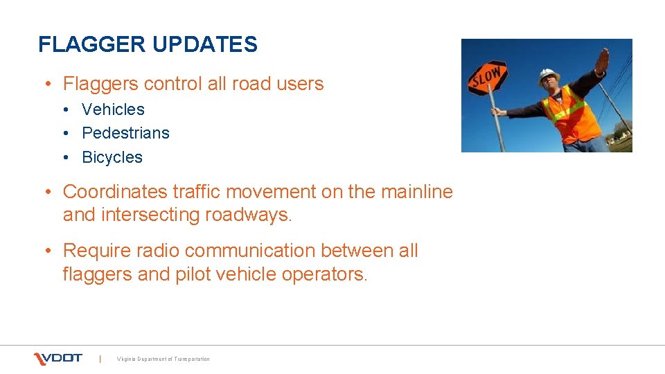 FLAGGER UPDATES • Flaggers control all road users • Vehicles • Pedestrians • Bicycles