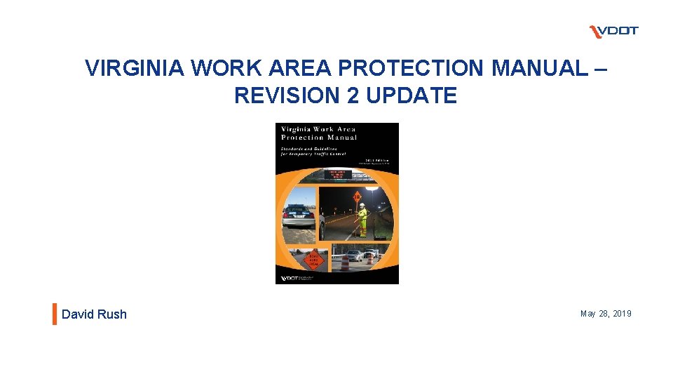 VIRGINIA WORK AREA PROTECTION MANUAL – REVISION 2 UPDATE David Rush May 28, 2019
