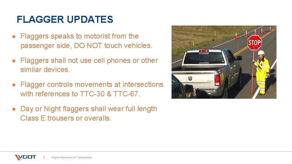 FLAGGER UPDATES Flaggers speaks to motorist from the passenger side, DO NOT touch vehicles.