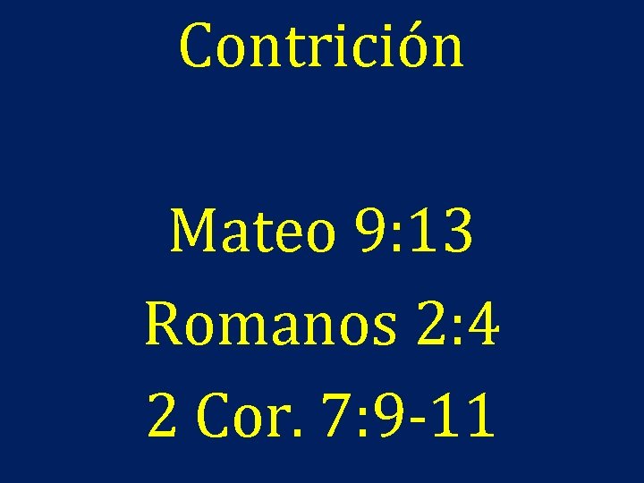 Contrición Mateo 9: 13 Romanos 2: 4 2 Cor. 7: 9 -11 