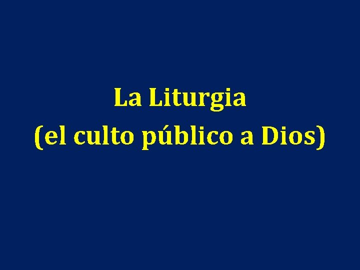 La Liturgia (el culto público a Dios) 