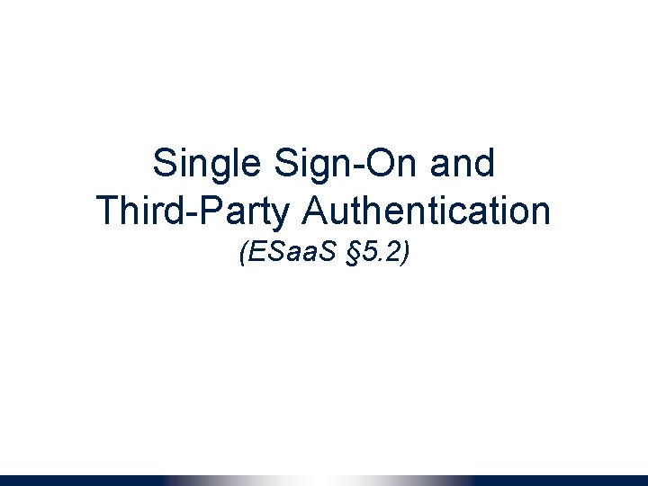 Single Sign-On and Third-Party Authentication (ESaa. S § 5. 2) 