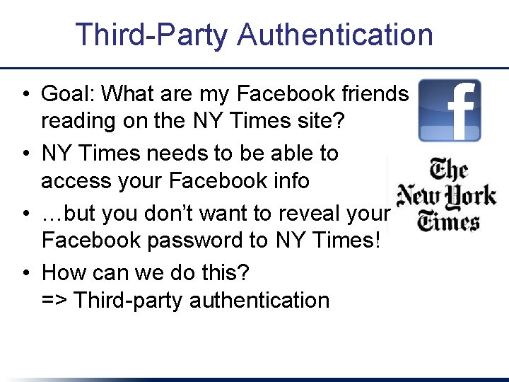 Third-Party Authentication • Goal: What are my Facebook friends reading on the NY Times