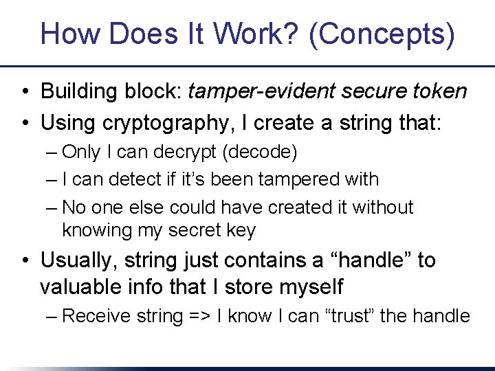 How Does It Work? (Concepts) • Building block: tamper-evident secure token • Using cryptography,