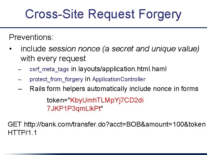 Cross-Site Request Forgery Preventions: • include session nonce (a secret and unique value) with