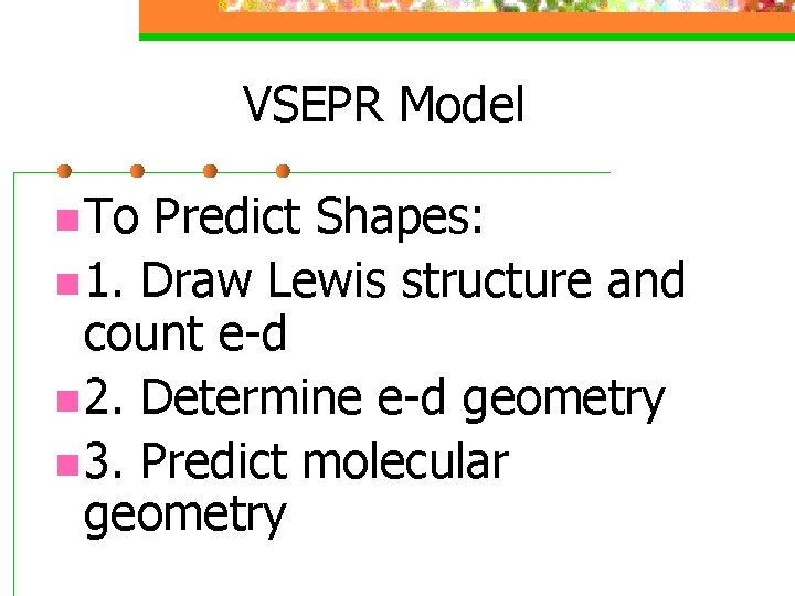 VSEPR Model n To Predict Shapes: n 1. Draw Lewis structure and count e-d