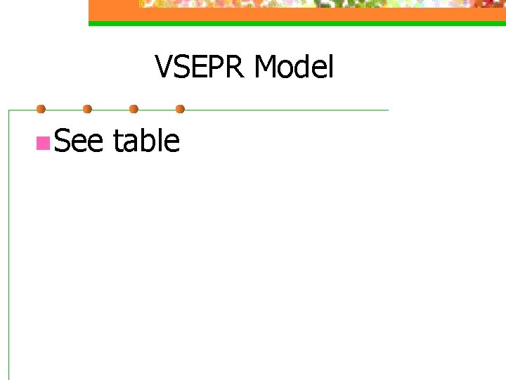 VSEPR Model n See table 