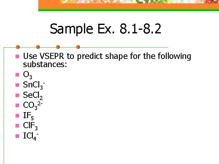 Sample Ex. 8. 1 -8. 2 n n n n Use VSEPR to predict