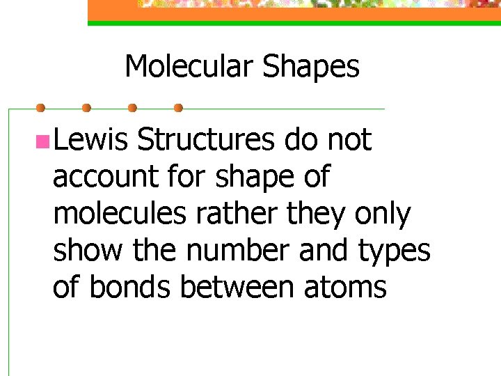 Molecular Shapes n Lewis Structures do not account for shape of molecules rather they