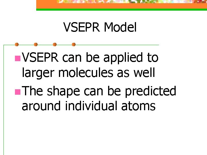 VSEPR Model n VSEPR can be applied to larger molecules as well n The