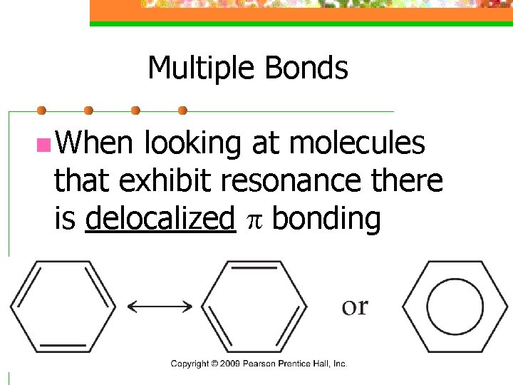 Multiple Bonds n When looking at molecules that exhibit resonance there is delocalized p