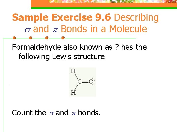 Sample Exercise 9. 6 Describing and Bonds in a Molecule Formaldehyde also known as