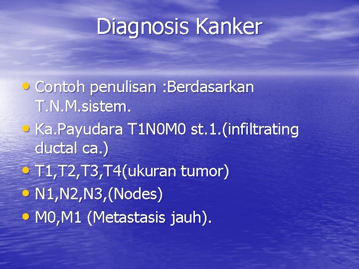 Diagnosis Kanker • Contoh penulisan : Berdasarkan T. N. M. sistem. • Ka. Payudara Diagnosis Kanker • Contoh penulisan : Berdasarkan T. N. M. sistem. • Ka. Payudara