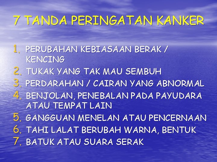 7 TANDA PERINGATAN KANKER 1. PERUBAHAN KEBIASAAN BERAK / 2. 3. 4. 5. 6. 7 TANDA PERINGATAN KANKER 1. PERUBAHAN KEBIASAAN BERAK / 2. 3. 4. 5. 6.