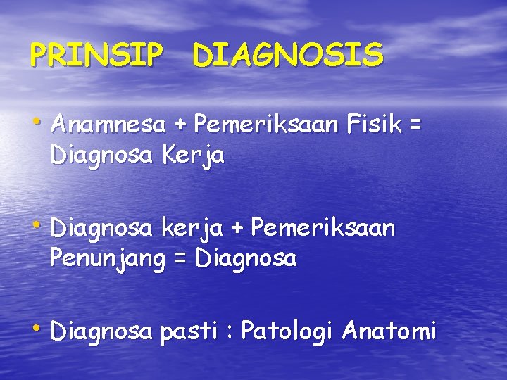 PRINSIP DIAGNOSIS • Anamnesa + Pemeriksaan Fisik = Diagnosa Kerja • Diagnosa kerja + PRINSIP DIAGNOSIS • Anamnesa + Pemeriksaan Fisik = Diagnosa Kerja • Diagnosa kerja +