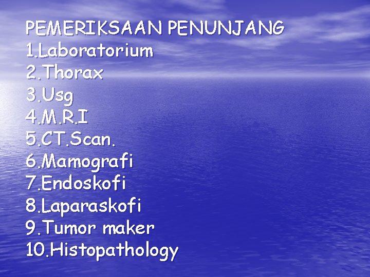PEMERIKSAAN PENUNJANG 1. Laboratorium 2. Thorax 3. Usg 4. M. R. I 5. CT. PEMERIKSAAN PENUNJANG 1. Laboratorium 2. Thorax 3. Usg 4. M. R. I 5. CT.