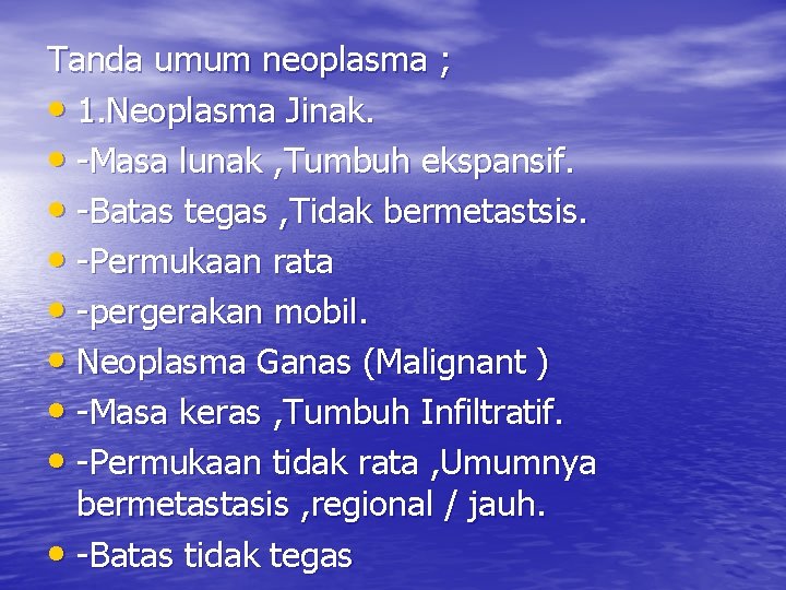 Tanda umum neoplasma ; • 1. Neoplasma Jinak. • -Masa lunak , Tumbuh ekspansif. Tanda umum neoplasma ; • 1. Neoplasma Jinak. • -Masa lunak , Tumbuh ekspansif.