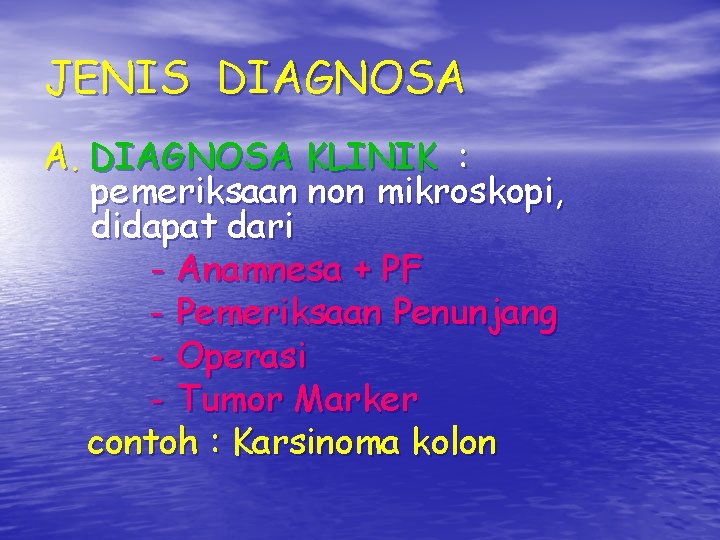 JENIS DIAGNOSA A. DIAGNOSA KLINIK : pemeriksaan non mikroskopi, didapat dari - Anamnesa + JENIS DIAGNOSA A. DIAGNOSA KLINIK : pemeriksaan non mikroskopi, didapat dari - Anamnesa +