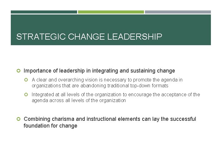 STRATEGIC CHANGE LEADERSHIP Importance of leadership in integrating and sustaining change A clear and