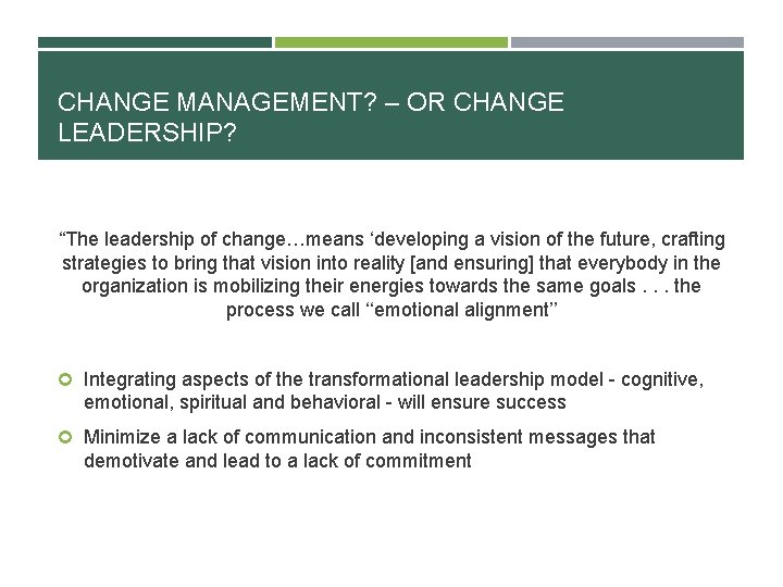 CHANGE MANAGEMENT? – OR CHANGE LEADERSHIP? “The leadership of change…means ‘developing a vision of