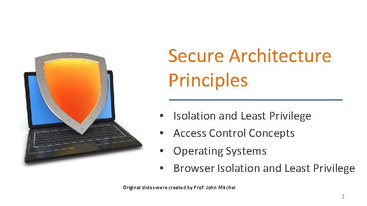 Secure Architecture Principles • • Isolation and Least Privilege Access Control Concepts Operating Systems Secure Architecture Principles • • Isolation and Least Privilege Access Control Concepts Operating Systems