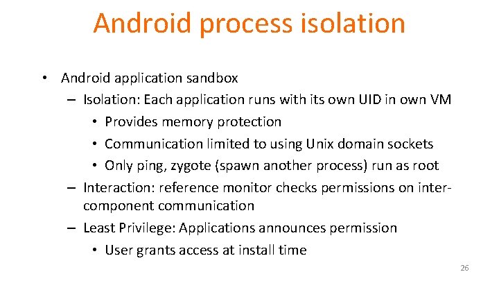 Android process isolation • Android application sandbox – Isolation: Each application runs with its Android process isolation • Android application sandbox – Isolation: Each application runs with its