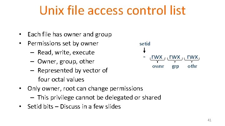 Unix file access control list • Each file has owner and group • Permissions Unix file access control list • Each file has owner and group • Permissions