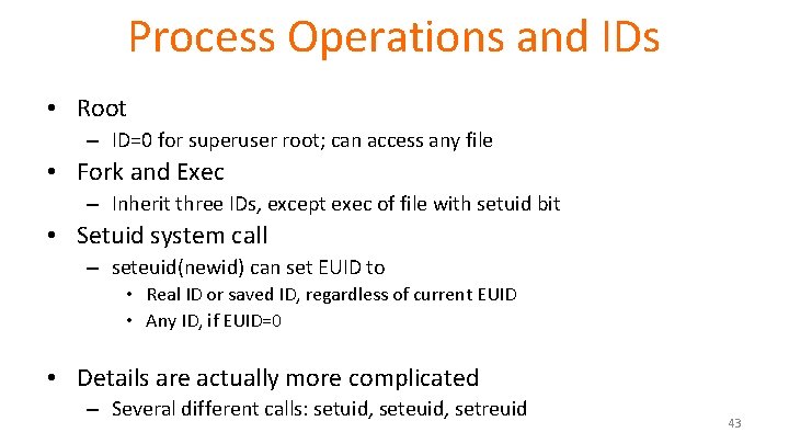 Process Operations and IDs • Root – ID=0 for superuser root; can access any Process Operations and IDs • Root – ID=0 for superuser root; can access any