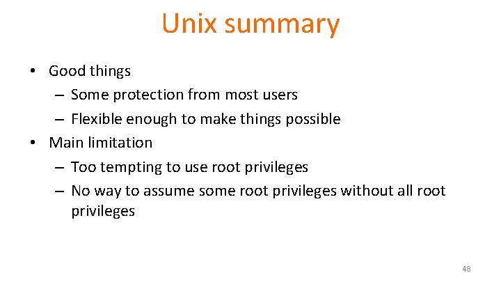 Unix summary • Good things – Some protection from most users – Flexible enough Unix summary • Good things – Some protection from most users – Flexible enough