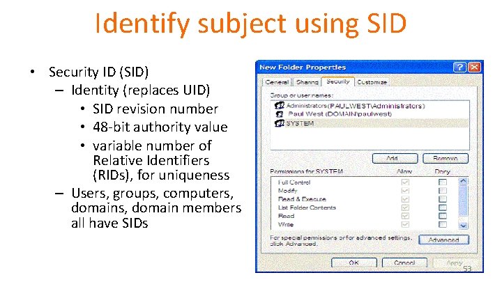 Identify subject using SID • Security ID (SID) – Identity (replaces UID) • SID Identify subject using SID • Security ID (SID) – Identity (replaces UID) • SID
