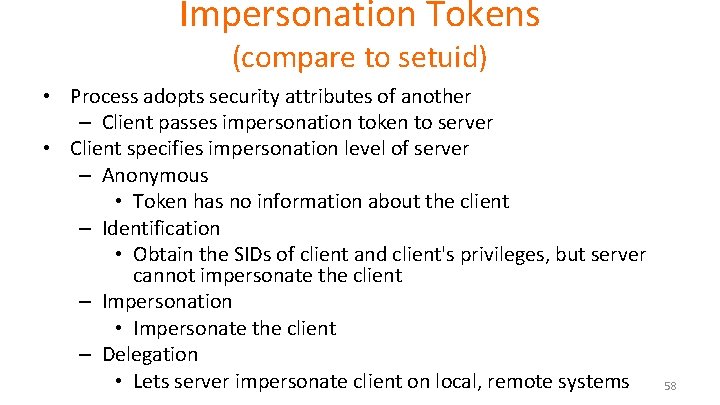 Impersonation Tokens (compare to setuid) • Process adopts security attributes of another – Client Impersonation Tokens (compare to setuid) • Process adopts security attributes of another – Client