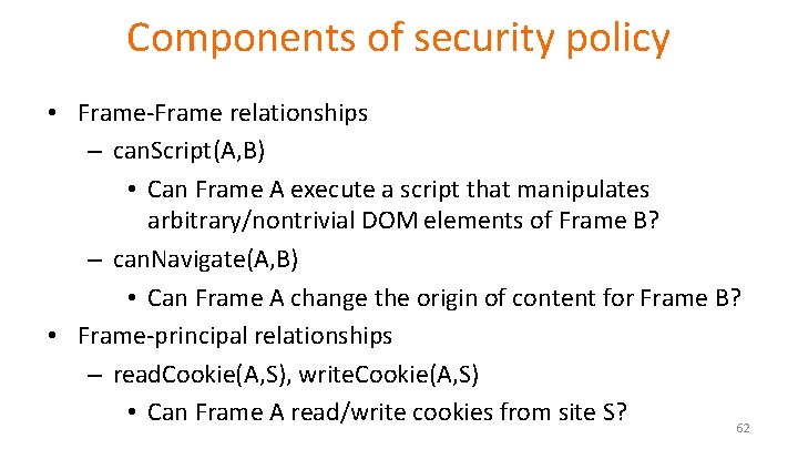 Components of security policy • Frame-Frame relationships – can. Script(A, B) • Can Frame Components of security policy • Frame-Frame relationships – can. Script(A, B) • Can Frame