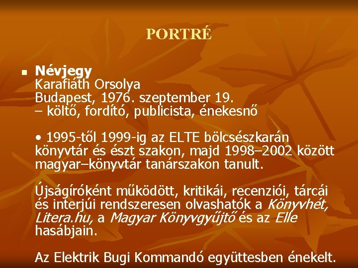 PORTRÉ n Névjegy Karafiáth Orsolya Budapest, 1976. szeptember 19. – költő, fordító, publicista, énekesnő
