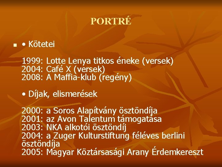 PORTRÉ n • Kötetei 1999: Lotte Lenya titkos éneke (versek) 2004: Café X (versek)