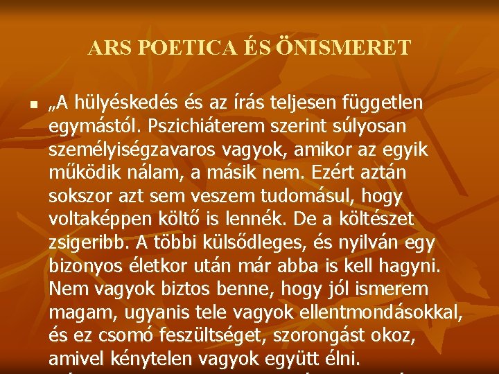 ARS POETICA ÉS ÖNISMERET n „A hülyéskedés és az írás teljesen független egymástól. Pszichiáterem