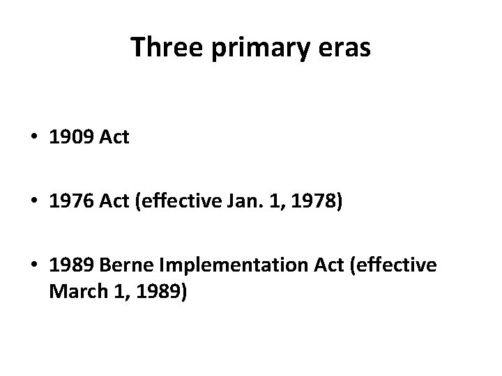 Three primary eras • 1909 Act • 1976 Act (effective Jan. 1, 1978) •