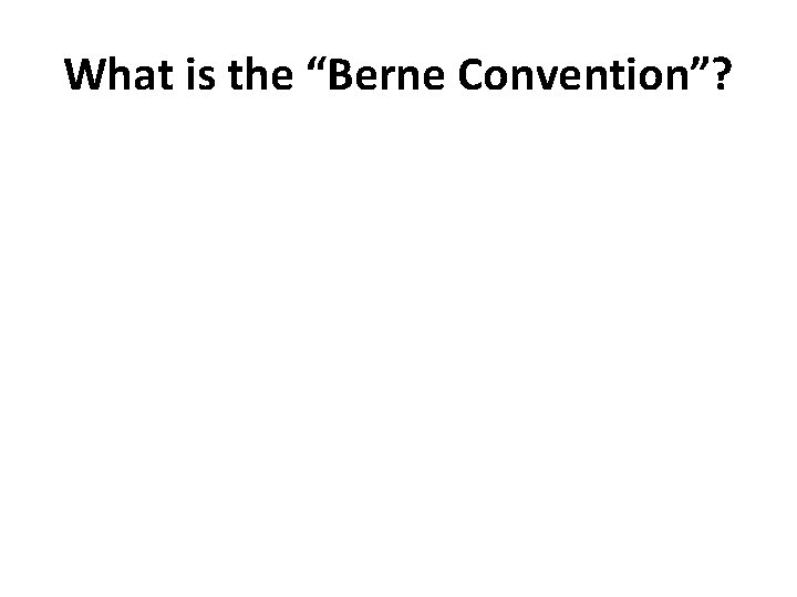 What is the “Berne Convention”? 