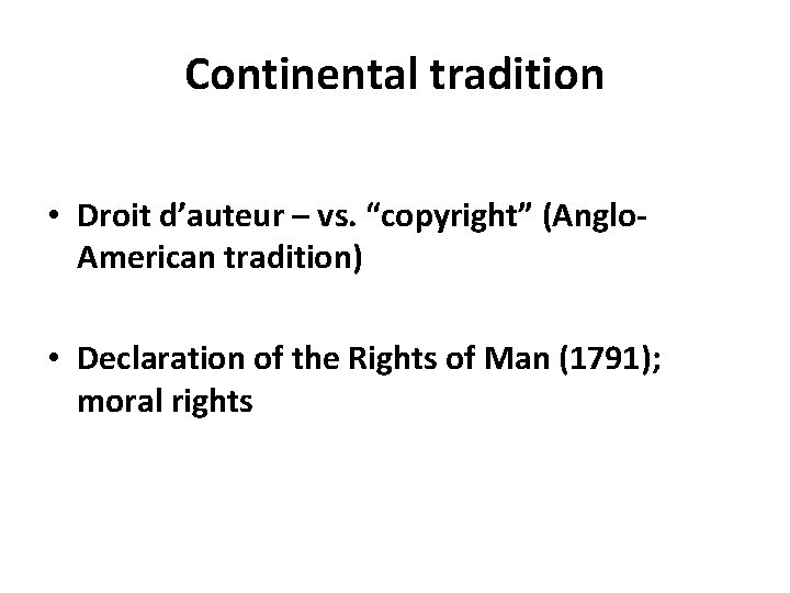 Continental tradition • Droit d’auteur – vs. “copyright” (Anglo. American tradition) • Declaration of