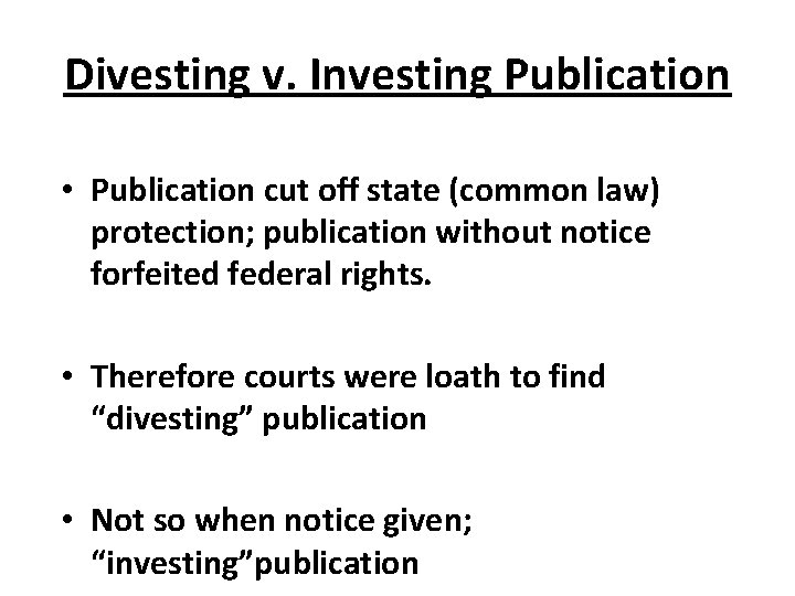 Divesting v. Investing Publication • Publication cut off state (common law) protection; publication without